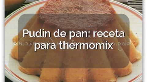 Pudin de pan: receta para thermomix
